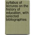 Syllabus of Lectures on the History of Education, with Selected Bibliographies