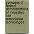 Synopses of Federal Demonstrations of Innovative Site Remediation Technologies