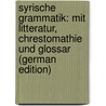 Syrische Grammatik: Mit Litteratur, Chrestomathie Und Glossar (German Edition) by Nestle Eberhard