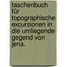 Taschenbuch für topographische Excursionen in die umliegende Gegend von Jena. by August J.G.K. Batsch