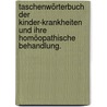 Taschenwörterbuch der Kinder-Krankheiten und ihre homöopathische Behandlung. door Elias Altschul