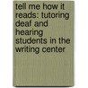Tell Me How It Reads: Tutoring Deaf and Hearing Students in the Writing Center door Rebecca Day Babcock