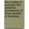 The 3-Ships of Success: The Powerful Connectivity of Three Tenants of Business by MacArthur Burton