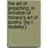 The Art of Preaching; in imitation of Horace's Art of Poetry. [By R. Dodsley.]