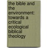 The Bible and the Environment: Towards a Critical Ecological Biblical Theology by David G. Horrell