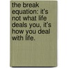 The Break Equation: It's Not What Life Deals You, It's How You Deal with Life. door Mike Petriella