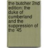 The Butcher 2nd Edition: The Duke of Cumberland and the Suppression of the '45