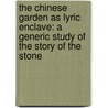 The Chinese Garden as Lyric Enclave: A Generic Study of the Story of the Stone by Xiao Chi