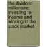 The Dividend Millionaire: Investing for Income and Winning in the Stock Market