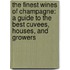The Finest Wines Of Champagne: A Guide To The Best Cuvees, Houses, And Growers