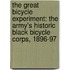 The Great Bicycle Experiment: The Army's Historic Black Bicycle Corps, 1896-97