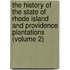 The History Of The State Of Rhode Island And Providence Plantations (Volume 2)