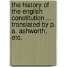 The History of the English Constitution ... Translated by P. A. Ashworth, etc. by Heinrich Rudolph Von Gneist