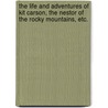 The Life and Adventures of Kit Carson, the Nestor of the Rocky Mountains, etc. door DeWitt C. Peters