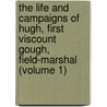 The Life and Campaigns of Hugh, First Viscount Gough, Field-Marshal (Volume 1) by Robert Sangster Rait