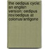 The Oedipus Cycle: An English Version: Oedipus Rex/Oedipus at Colonus/Antigone