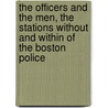 The Officers and the Men, the Stations Without and Within of the Boston Police by G. Arthur Tappan