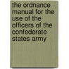 The Ordnance Manual for the Use of the Officers of the Confederate States Army door Gorgas Josiah 1818-1883