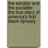 The Senator And The Socialite: The True Story Of America's First Black Dynasty by Lawrence Otis Graham