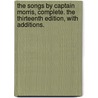 The Songs by Captain Morris, complete. The thirteenth edition, with additions. by Charles Morris