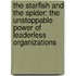 The Starfish And The Spider: The Unstoppable Power Of Leaderless Organizations