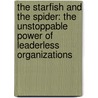 The Starfish And The Spider: The Unstoppable Power Of Leaderless Organizations door Rod A. Beckstrom