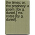 The Times; Or, The Prophecy. A Poem. [by G. Daniel.] Ms. Notes [by G. Daniel].