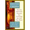 The Way Of The Wizard: Twenty Spiritual Lessons For Creating The Life You Want door Dr Deepak Chopra