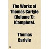 The Works of Thomas Carlyle (Volume 7); Oliver Cromwell's Letters. (Complete). by Thomas Carlyle