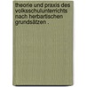 Theorie und Praxis des Volksschulunterrichts nach herbartischen Grundsätzen . by Rein Wilhelm