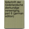 Tijdschrift Der Nederlandsche Dierkundige Vereeniging, Part 6 (German Edition) door Dierkundige Vereniging Nederlandse