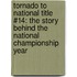 Tornado to National Title #14: The Story Behind the National Championship Year