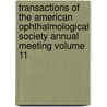 Transactions of the American Ophthalmological Society Annual Meeting Volume 11 by American Ophthalmological Society