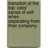 Transition at the Top: Ceos' Sense of Self When Separating from Their Company. door Randall T. Byrnes