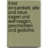 Tröst Einsamkeit; alte und neue Sagen und Wahrsagen, Geschichten und Gedichte