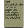 Tröst Einsamkeit; alte und neue Sagen und Wahrsagen, Geschichten und Gedichte door Arnim