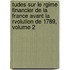 Tudes Sur Le Rgime Financier De La France Avant La Rvolution De 1789, Volume 2