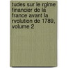 Tudes Sur Le Rgime Financier De La France Avant La Rvolution De 1789, Volume 2 by Ad Vuitry