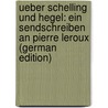 Ueber Schelling Und Hegel: Ein Sendschreiben an Pierre Leroux (German Edition) by Rosenkranz Karl