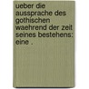Ueber die Aussprache des gothischen Waehrend der Zeit seines Bestehens: Eine . by Eduard Christoph Dietrich Franz