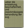 Ueber die Entstehung, Beschaffenheit, und zweckmässigste Behandlung der Aug . by Friedrich Baltz Theodor