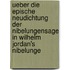 Ueber die epische Neudichtung der Nibelungensage in Wilhelm Jordan's Nibelunge