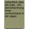 Ueberblick über die Trias : mit Berücksichtung ihres Vorkommens in der Alpen by Friedrich August Von Alberti