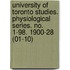 University of Toronto Studies. Physiological Series. No. 1-98. 1900-28 (01-10)