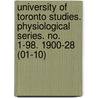 University of Toronto Studies. Physiological Series. No. 1-98. 1900-28 (01-10) door University of Toronto