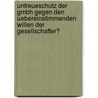 Untreueschutz Der Gmbh Gegen Den Uebereinstimmenden Willen Der Gesellschafter? by Andrea Lichtenwimmer