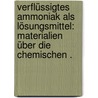 Verflüssigtes Ammoniak als Lösungsmittel: Materialien über die chemischen . by Bronn J.