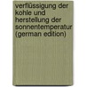 Verflüssigung Der Kohle Und Herstellung Der Sonnentemperatur (German Edition) by Lummer Otto