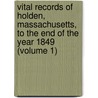 Vital Records of Holden, Massachusetts, to the End of the Year 1849 (Volume 1) door Rick Holden