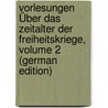 Vorlesungen Über Das Zeitalter Der Freiheitskriege, Volume 2 (German Edition) door Gustav Droysen Johann